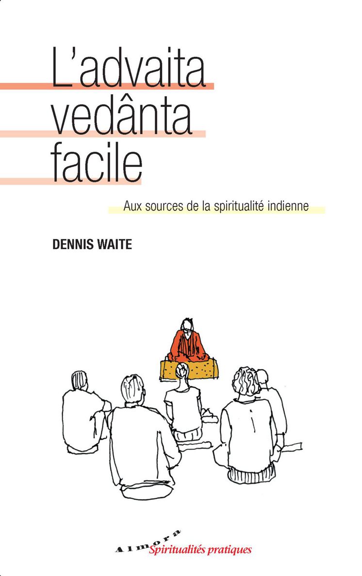 L'advaita vedânta facile - Aux sources de la spiritualité indienne (French Edition)