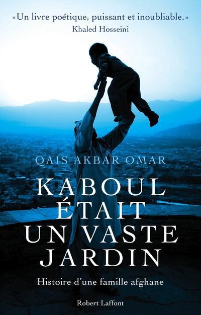Kaboul était un vaste jardin: Histoire d'une famille afghane