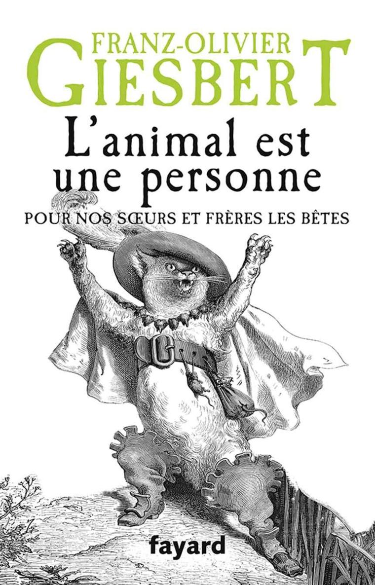 L'animal est une personne : Pour nos soeurs et frères les bêtes