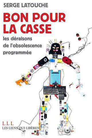 Bon pour la casse ! Les déraisons de l'obsolescence programmée