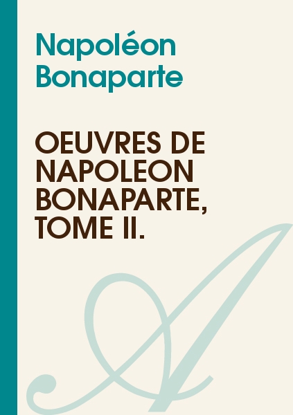 Oeuvres de Napoléon Bonaparte, Tome II.