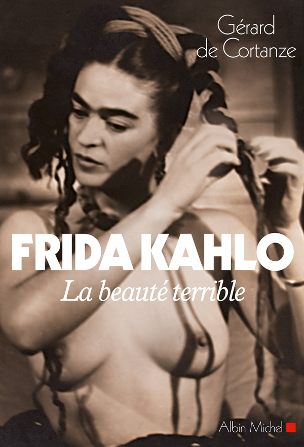Frida Kahlo. La beauté terrible