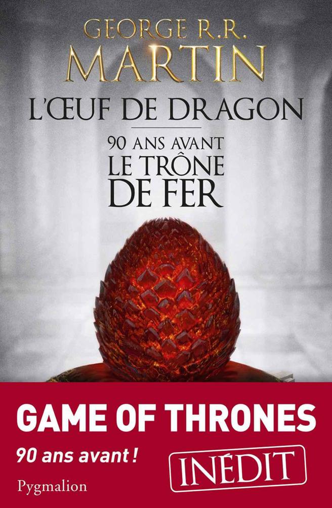 L'Œuf de dragon : 90 ans avant le Trône de Fer