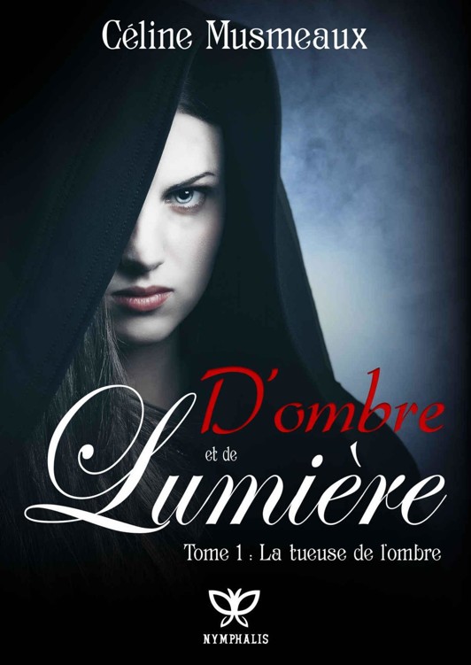 D’ombre et de Lumière: 1 - La tueuse de l’ombre
