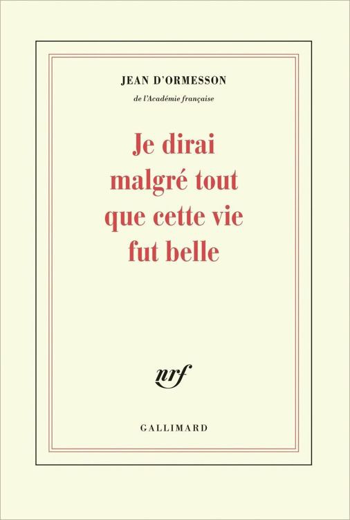 Je dirai malgré tout que cette vie fut belle