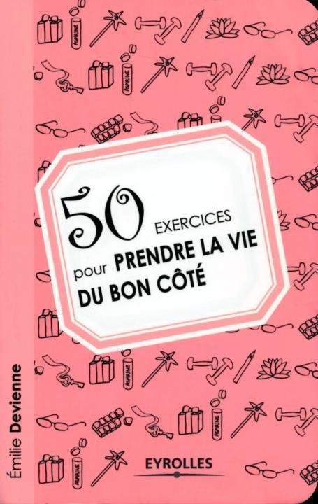 50 exercices pour prendre la vie du bon côté