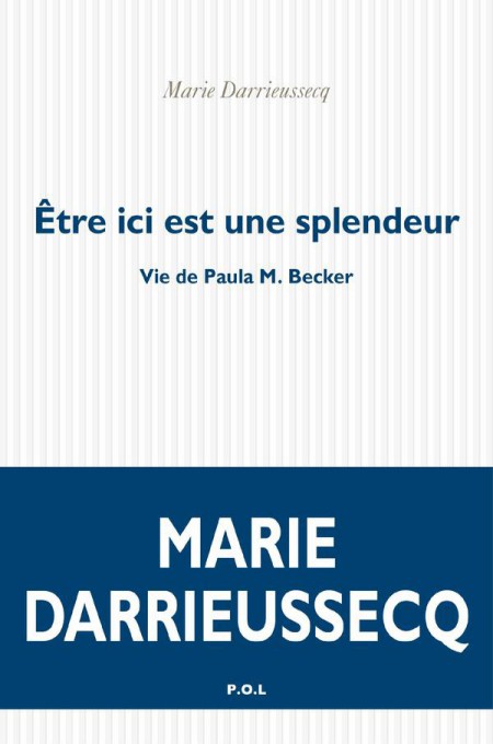 Être ici est une splendeur. Vie de Paula M. Becker