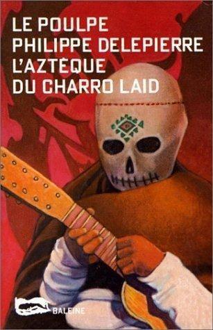 L'Azteque du Charro laid