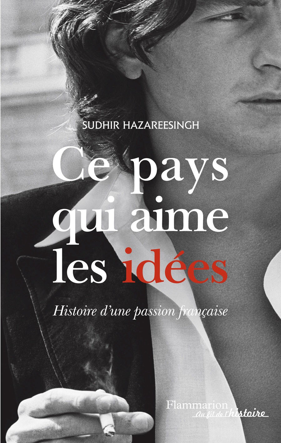 Ce pays qui aime les idées : Histoire d'une passion française