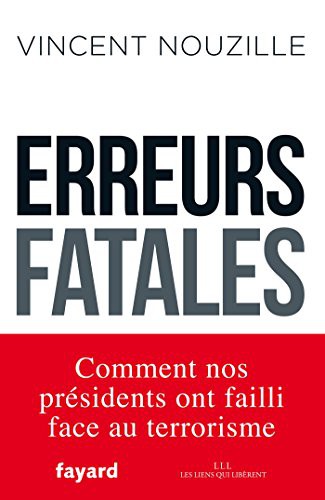 Erreurs fatales : Comment nos présidents ont failli face au terrorisme (Documents) (French Edition)