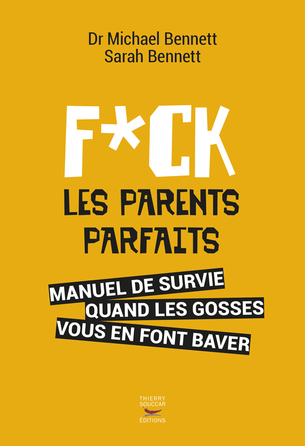 Fuck les parents parfaits : Manuel de survie quand les gosses vous en font baver