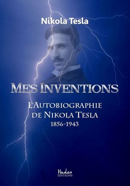 Mes inventions - L'Autobiographie de Nikola Tesla