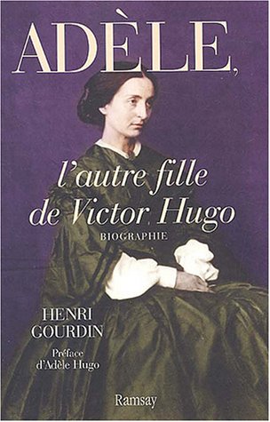 Adèle, l'autre fille de Victor Hugo