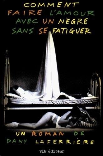 Comment faire l'amour avec un Nègre sans se fatiguer: roman