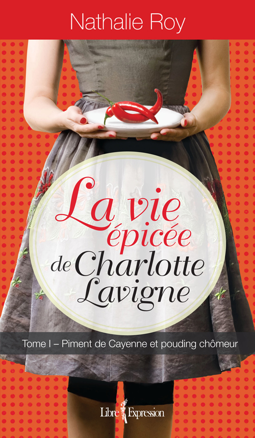 Vie épicée de Charlotte Lavigne, tome 1