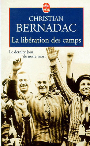 La Libération des camps : le dernier jour de notre mort