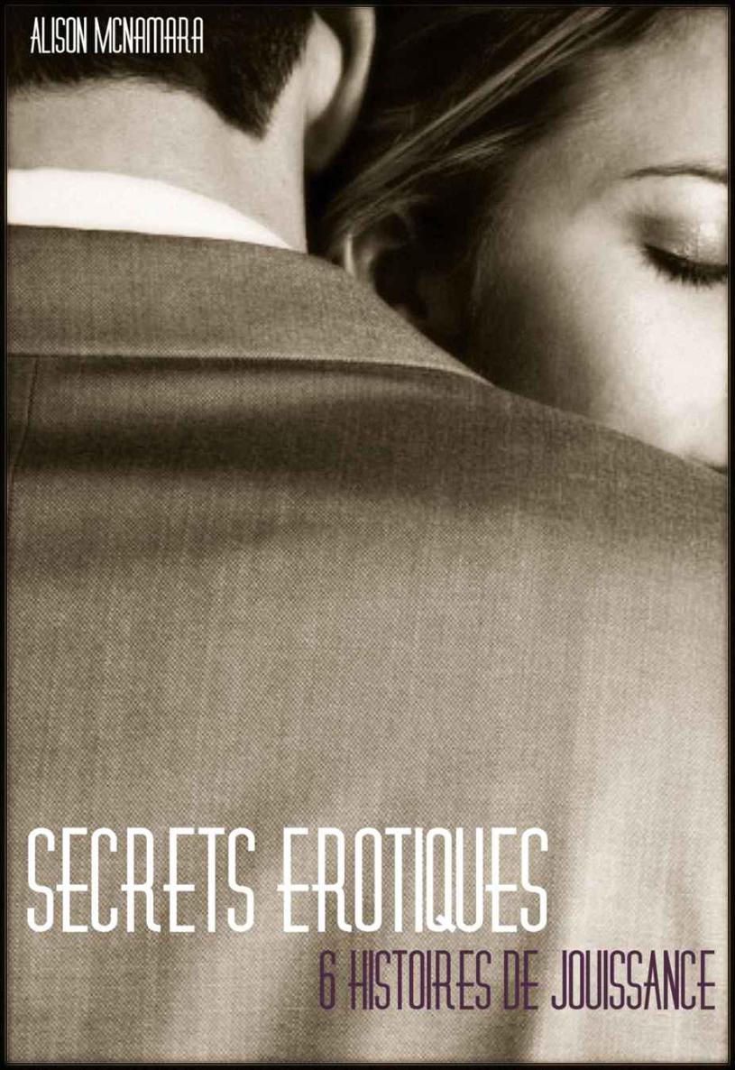 Secrets érotiques, 6 histoires de jouissance
