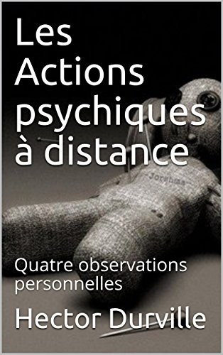 Les Actions psychiques à distance: Quatre observations personnelles