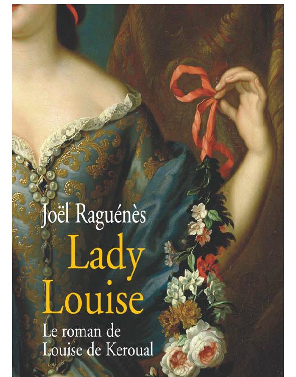 Lady Louise - Le roman de Louise de Keroual, maîtresse du roi