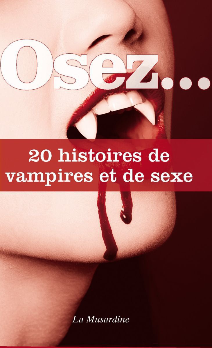 Osez... 20 histoires de vampires et de sexe