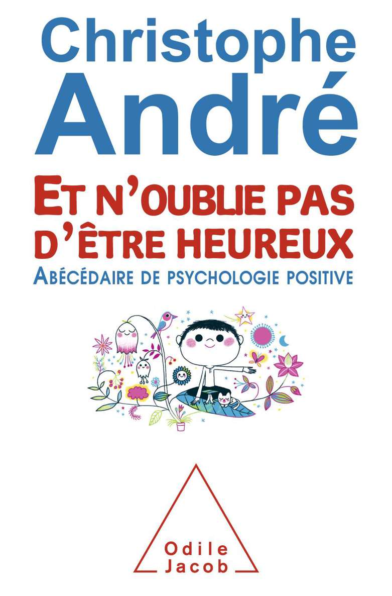 Et n'oublie pas d'être heureux : Abécédaire de psychologie positive
