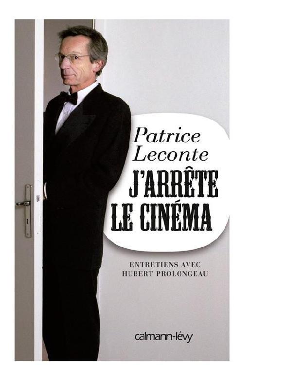 J'arrête le cinéma : Entretiens avec Hubert Prolongeau