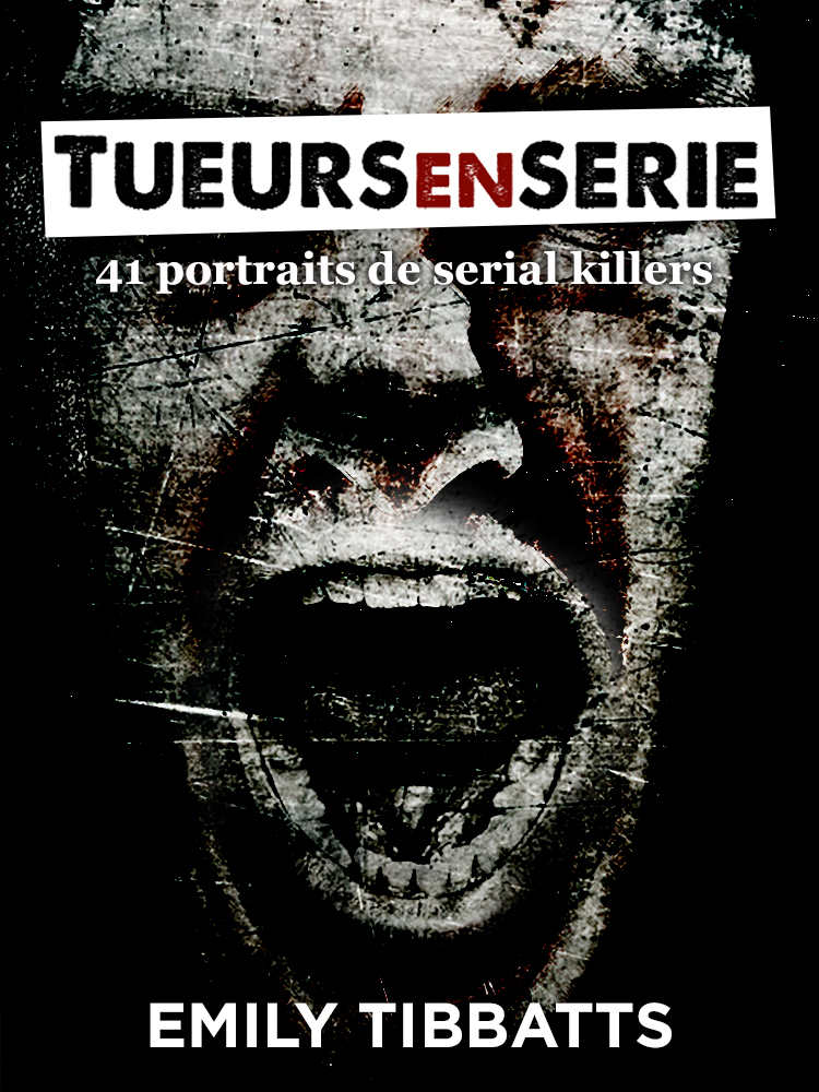 Tueurs en série: 41 portraits de serial killers