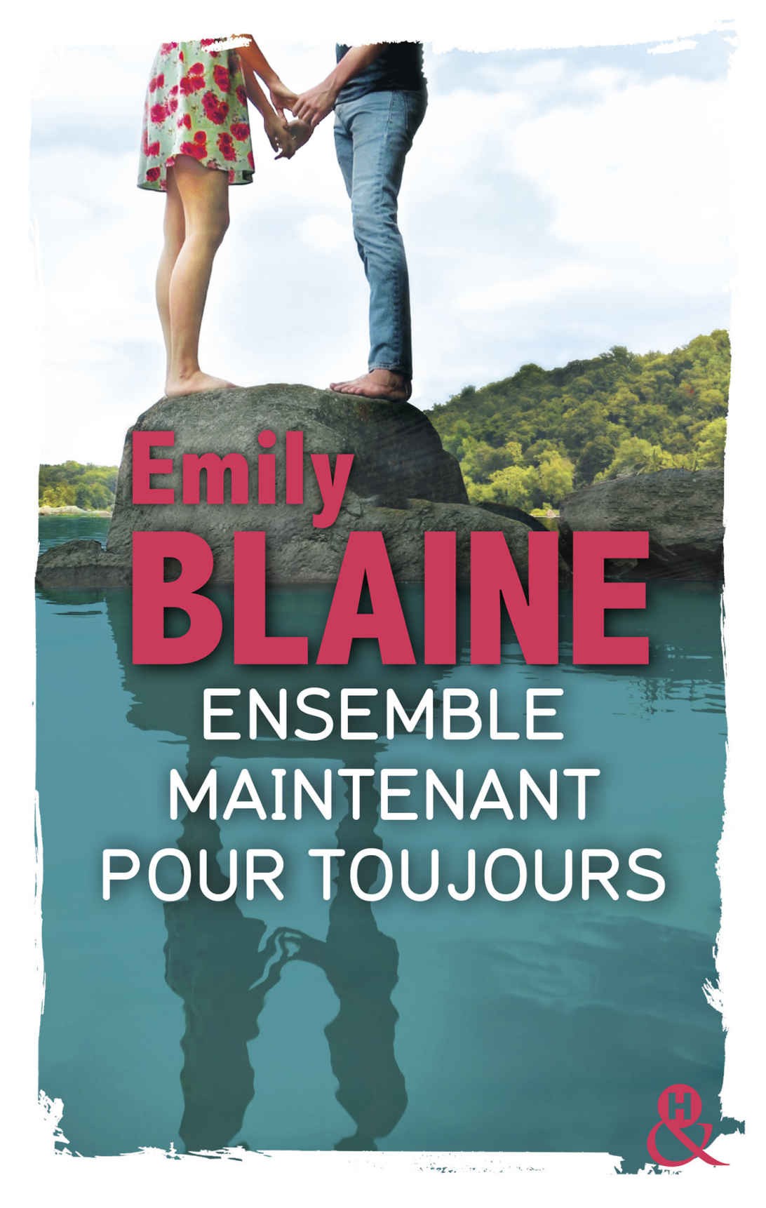 Ensemble. Maintenant. Pour toujours : La suite de Toi. Moi. Maintenant ou Jamais, le nouveau roman d'Emily Blaine (&H) (French Edition)