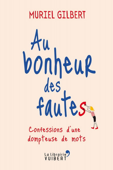 Au bonheur des fautes : confessions d'une dompteuse de mots