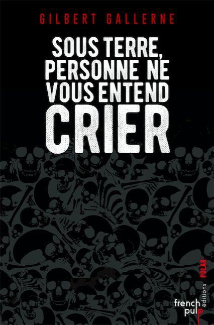 Sous terre personne ne vous entend crier - Lauréat du Prix du Quai des Orfèvres 2010