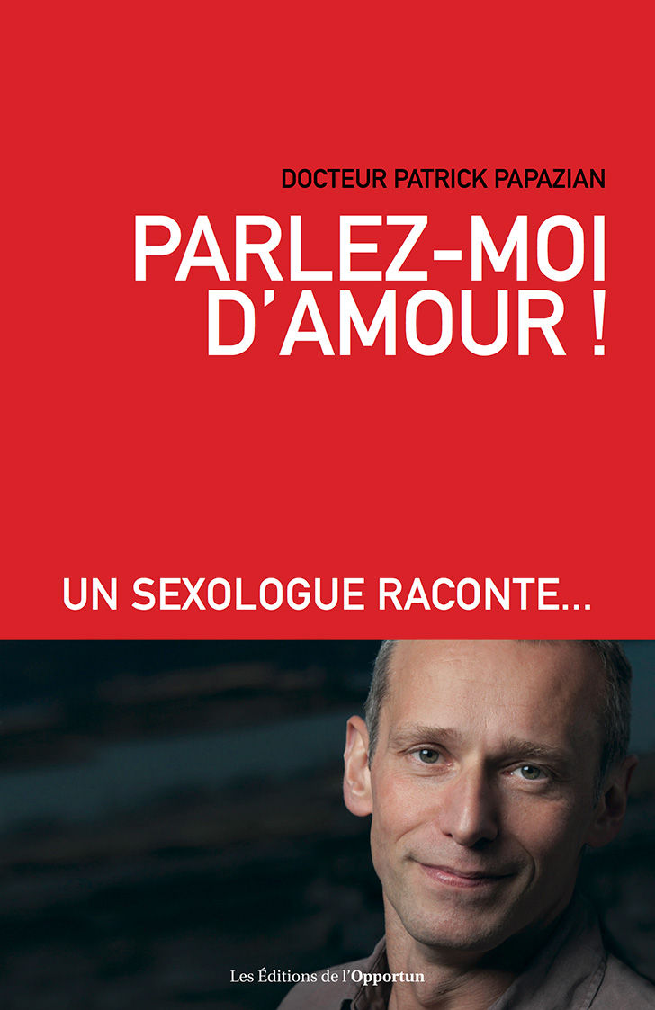 Parlez-Moi D'Amour !: Un Sexologue Raconte...