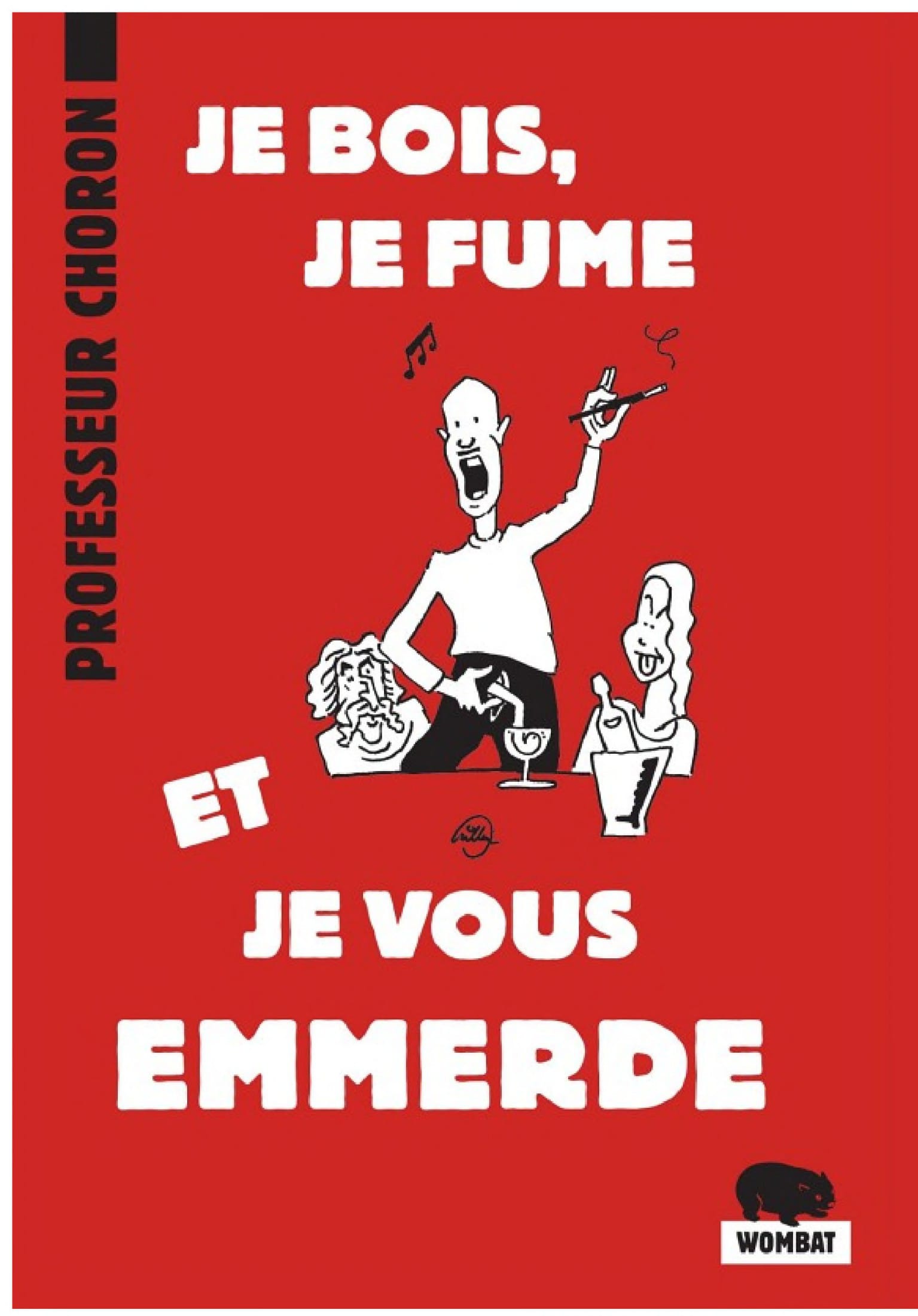 Je bois, je fume et je vous emmerde