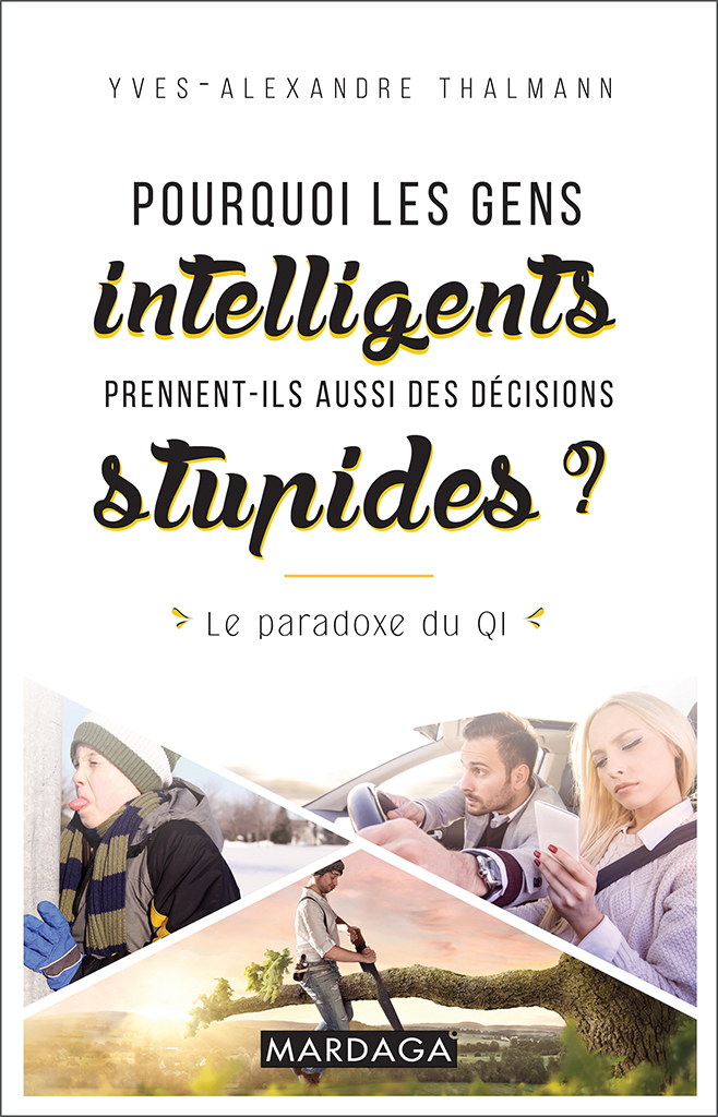 Pourquoi les gens intelligents prennent-ils aussi des décisions stupides ?: Le paradoxe du QI (PSY HC) (French Edition)