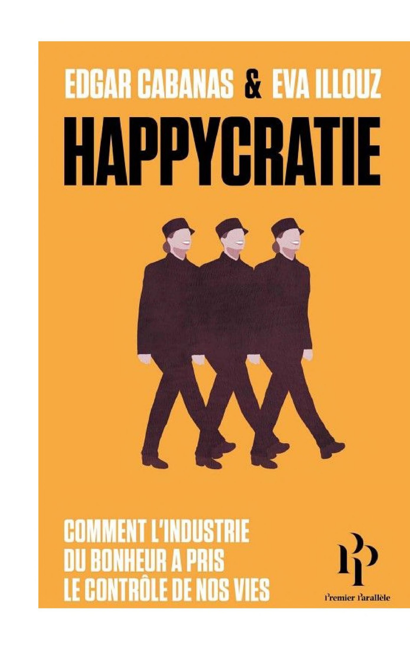 Happycratie - Comment l'industrie du bonheur a pris le contrôle de nos vies