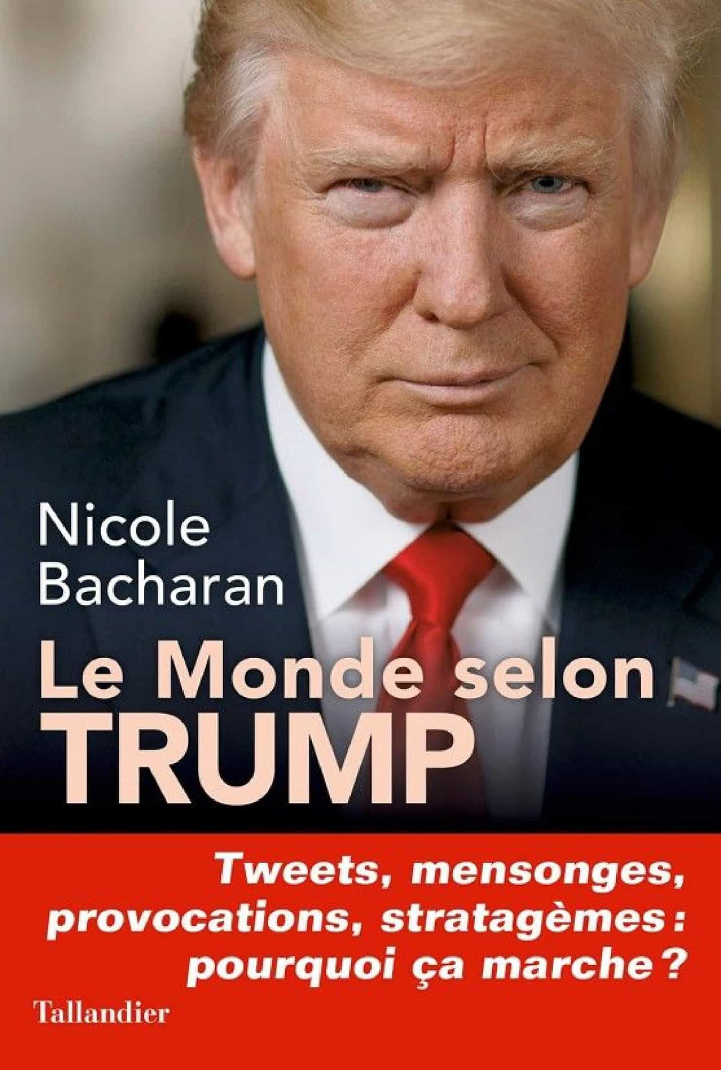 Le monde selon Trump : Tweets, mensonges, provocations, stratagèmes : pourquoi ça marche ?