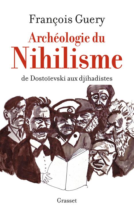 Archéologie du nihilisme - De Dostoïevski aux djihadistes