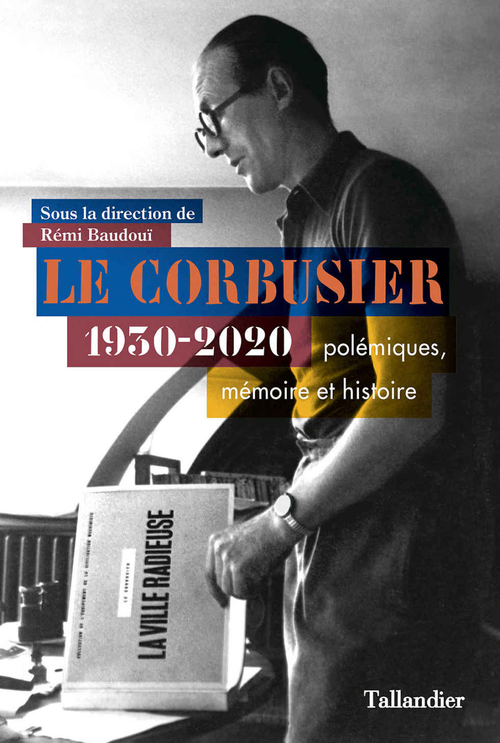 Le Corbusier: 1930-2020 Polémiques, mémoire et histoire