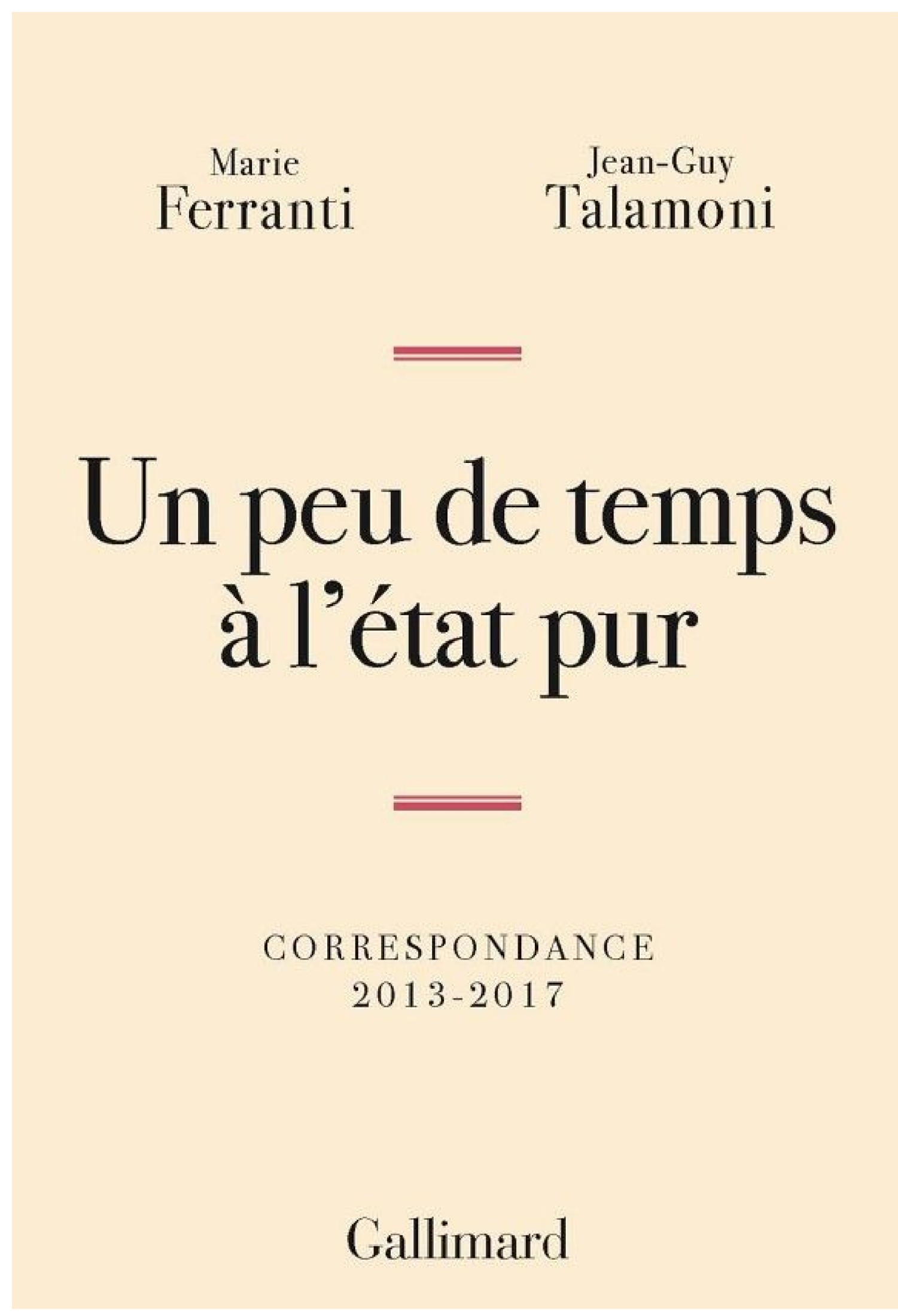 Un peu de temps à l'état pur. Correspondance 2013-2017