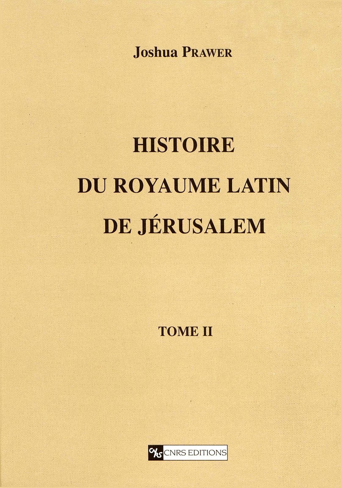 Histoire du Royaume Latin de Jérusalem. Tome 2