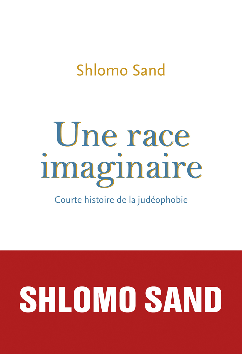 Une race imaginaire. Courte histoire de la judéophobie