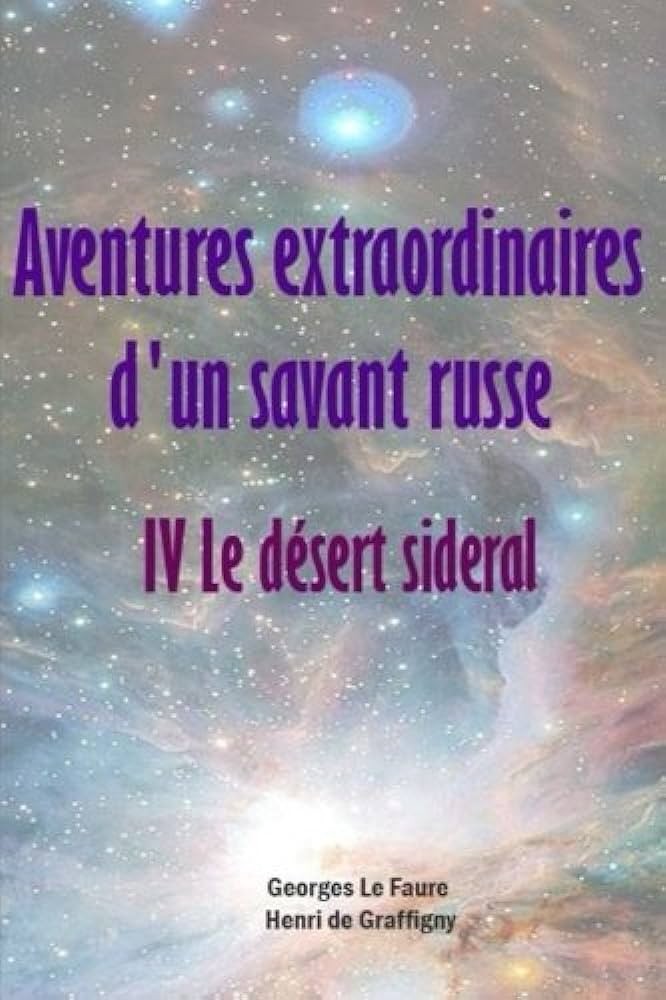 Aventures extraordinaires d'un savant russe: IV. Le désert sidéral