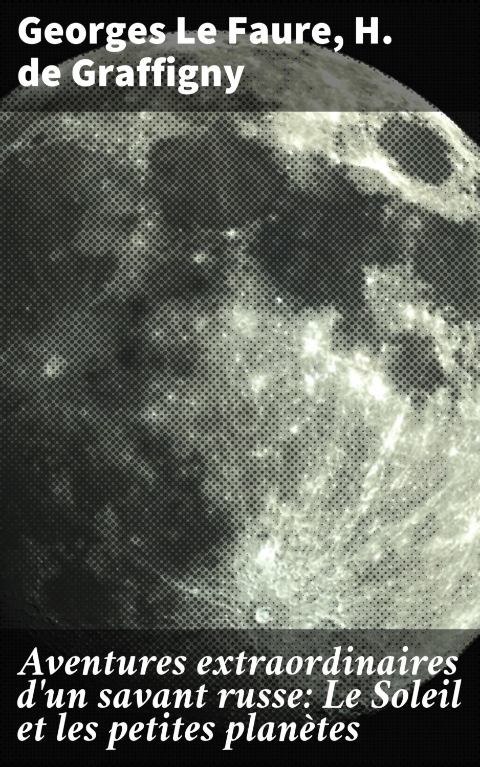 Aventures extraordinaires d'un savant russe; II. Le Soleil et les petites planètes