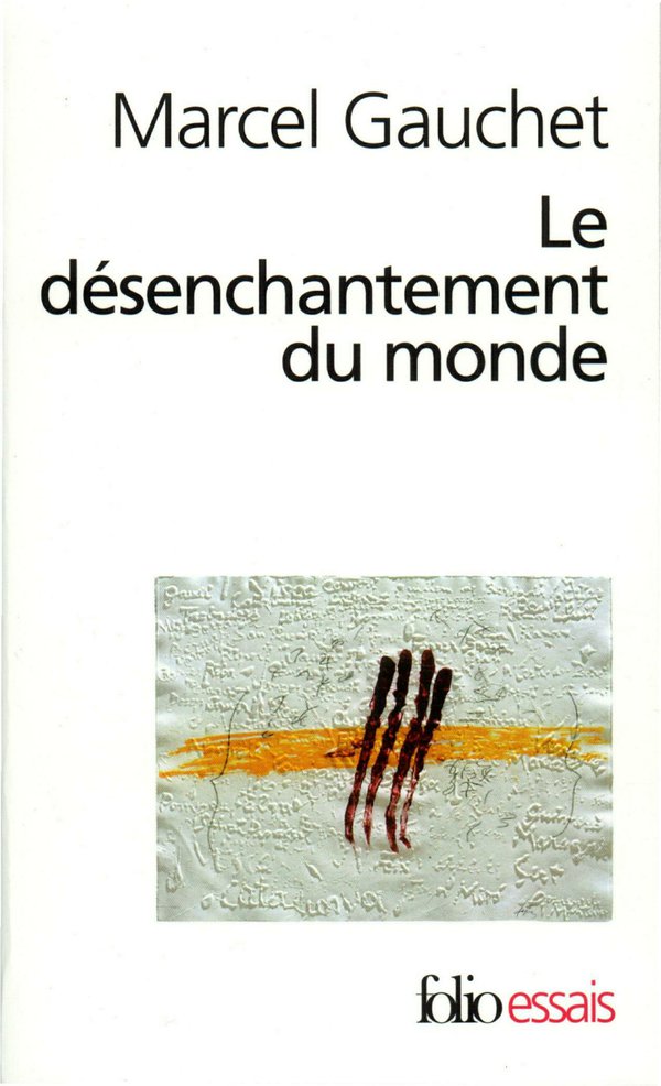 Le désenchantement du monde. Une histoire politique de la religion