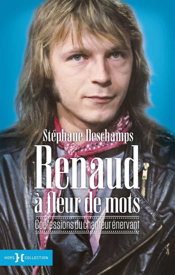 Renaud à fleur de mots. Confessions d'un chanteur énervant