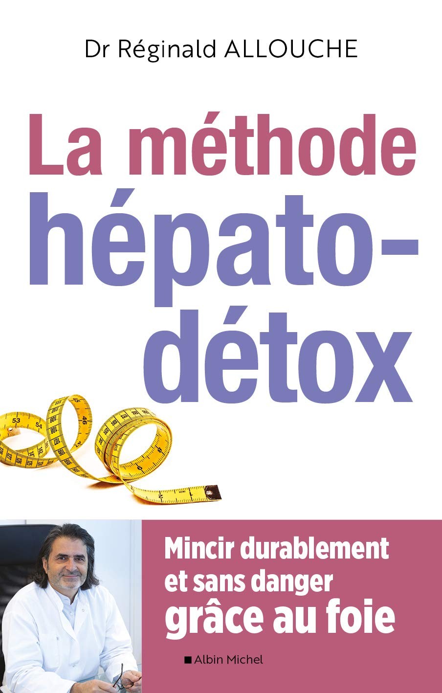 La méthode hépato-détox: Mincir durablement et sans danger grâce au foie
