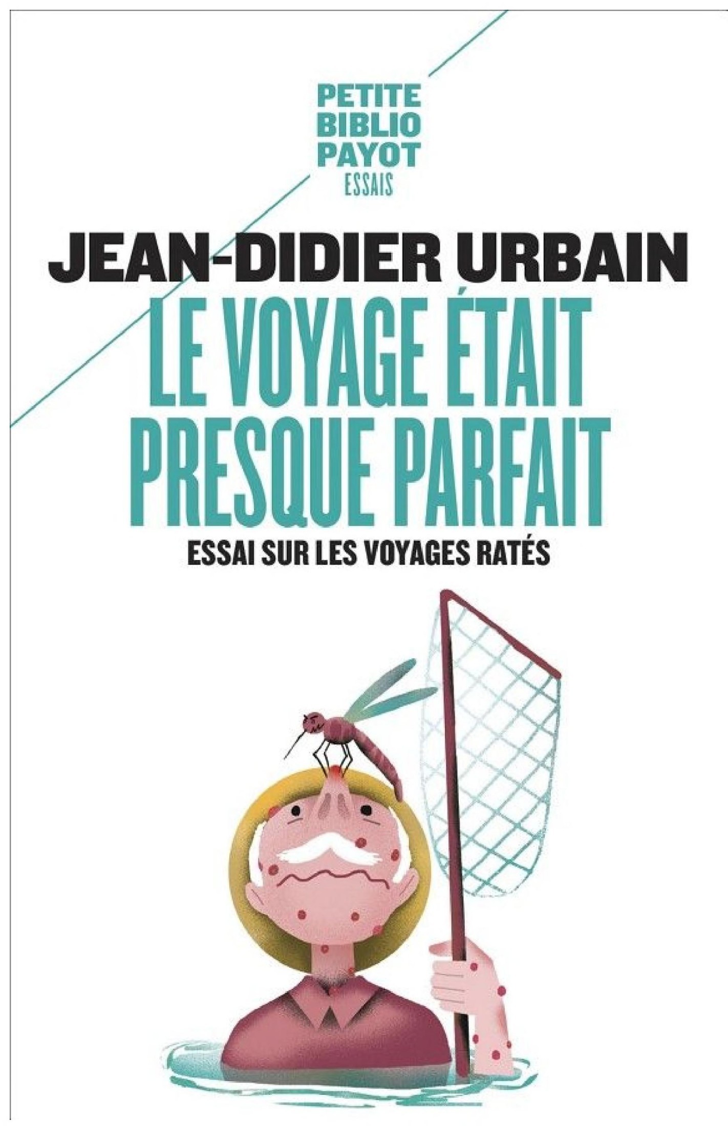 Le voyage était presque parfait: Essai sur les voyages ratés