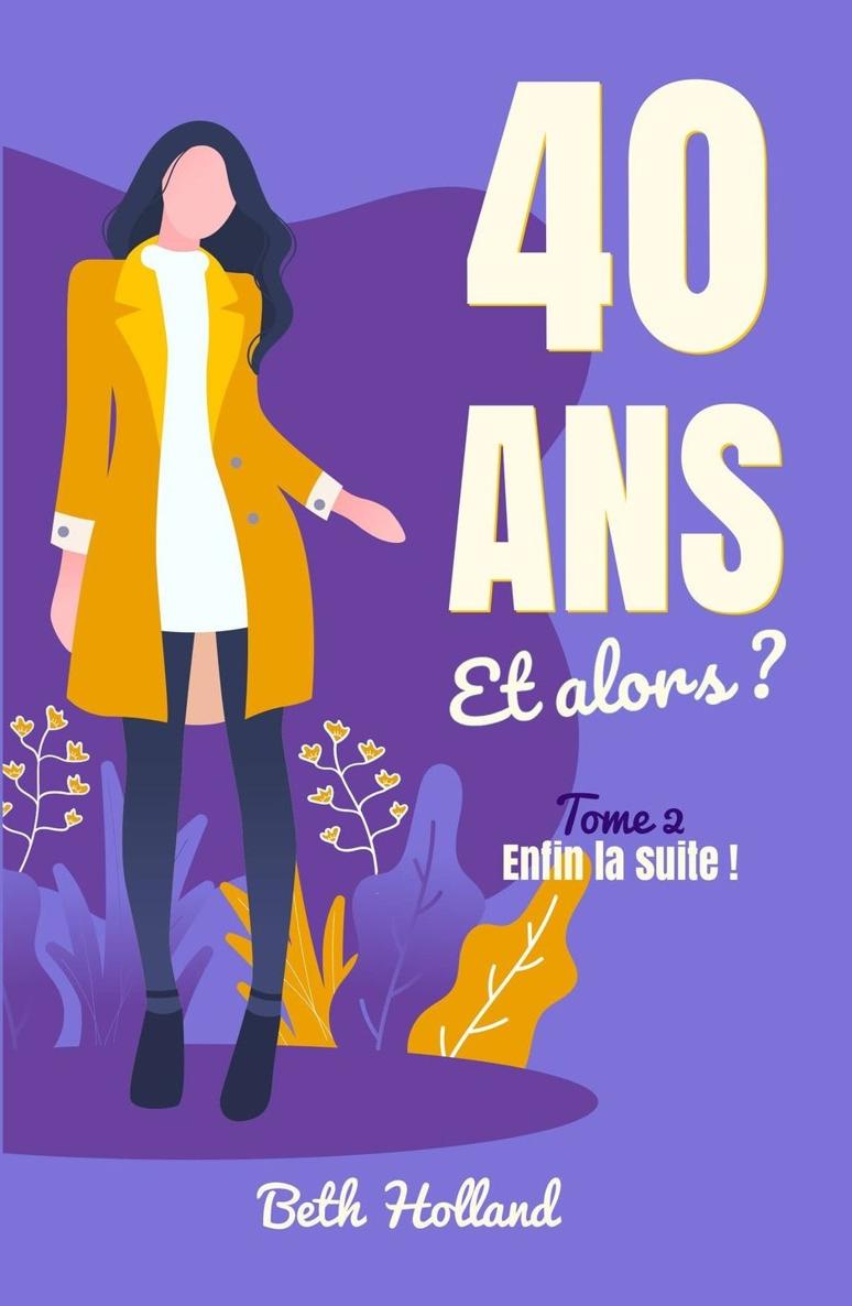 40 ans et alors ? Tome 2 - Enfin la suite