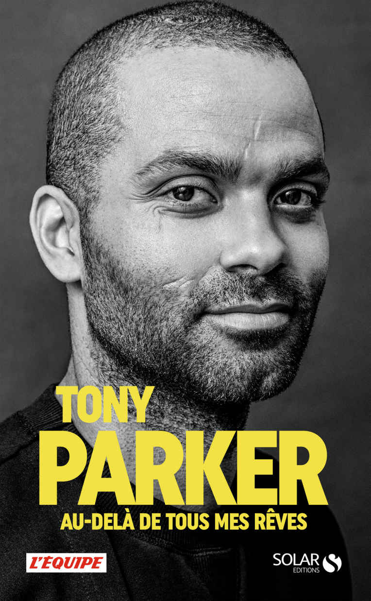 Tony Parker : Au-delà de tous mes rêves