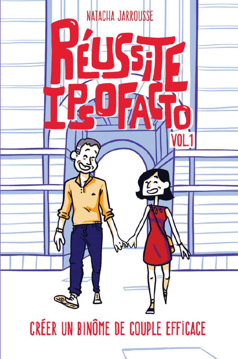 Réussite Ipso Facto, Vol 1: Créer un binôme de couple efficace (French Edition)