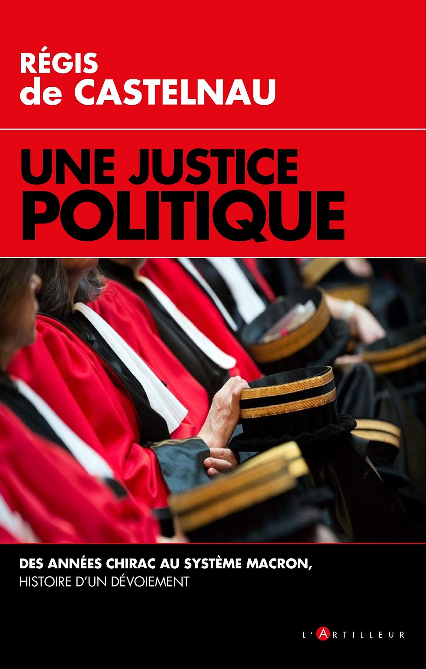 Une Justice politique: Des années Chirac au système Macron, histoire d'un dévoiement